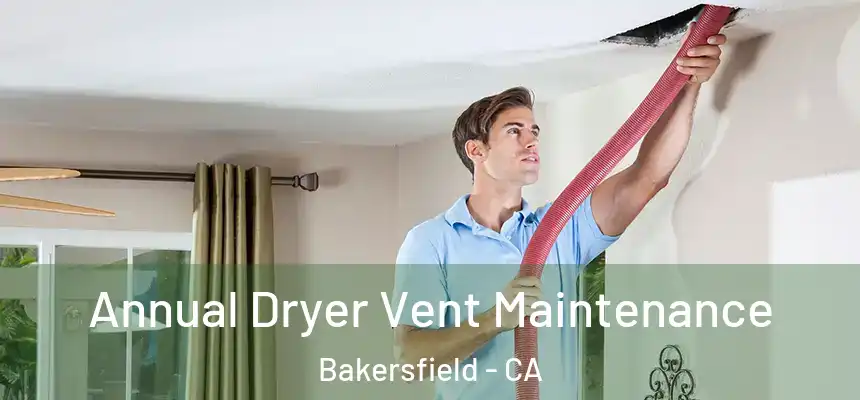  Annual Dryer Vent Maintenance Bakersfield - CA