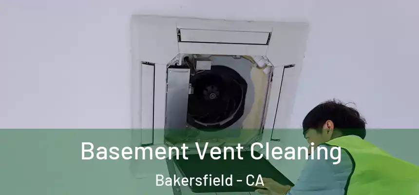  Basement Vent Cleaning Bakersfield - CA