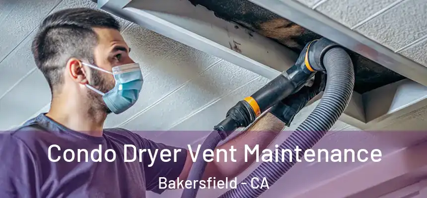  Condo Dryer Vent Maintenance Bakersfield - CA