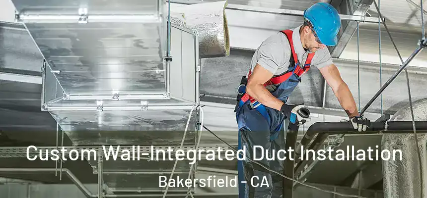  Custom Wall-Integrated Duct Installation Bakersfield - CA