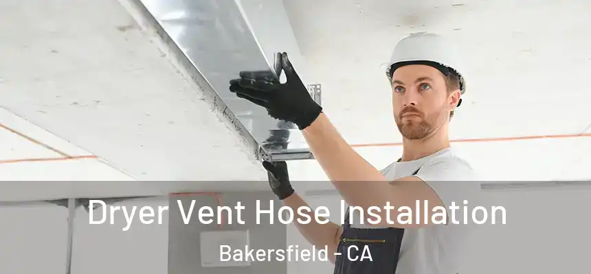  Dryer Vent Hose Installation Bakersfield - CA