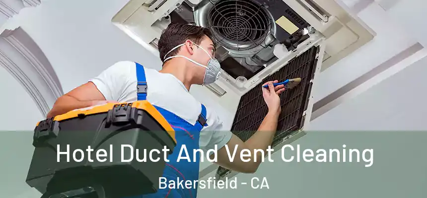  Hotel Duct And Vent Cleaning Bakersfield - CA