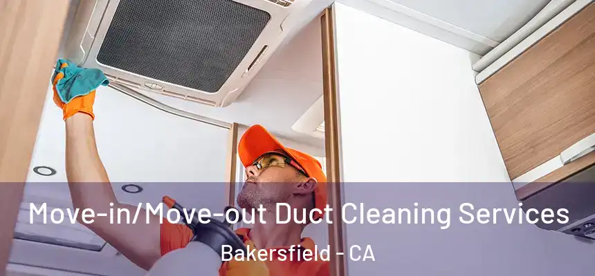  Move-in/Move-out Duct Cleaning Services Bakersfield - CA