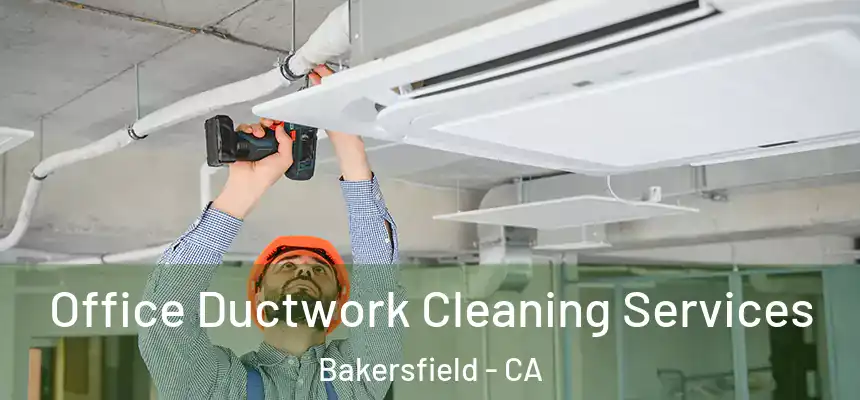  Office Ductwork Cleaning Services Bakersfield - CA