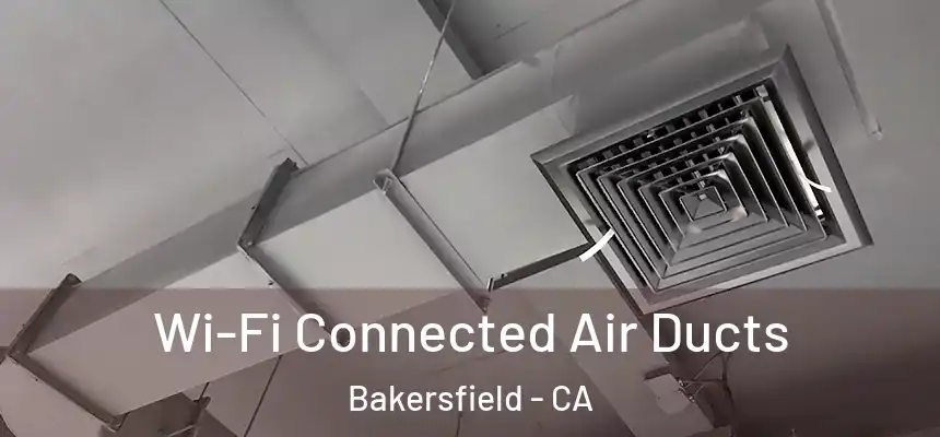  Wi-Fi Connected Air Ducts Bakersfield - CA